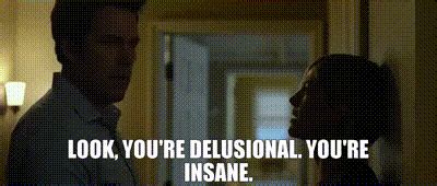 delusional gifs|Youre Delusional GIFs .